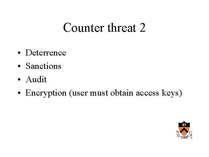 Counter threat 2 • • Deterrence Sanctions Audit Encryption (user must obtain access keys)