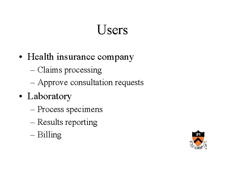 Users • Health insurance company – Claims processing – Approve consultation requests • Laboratory