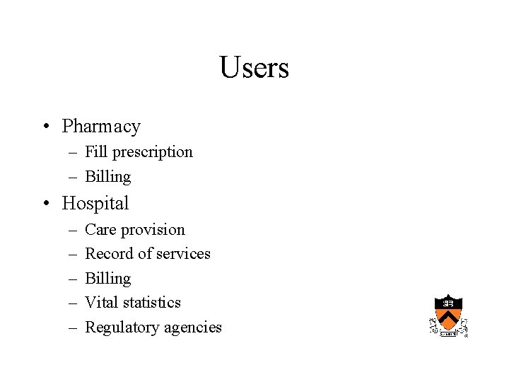 Users • Pharmacy – Fill prescription – Billing • Hospital – – – Care