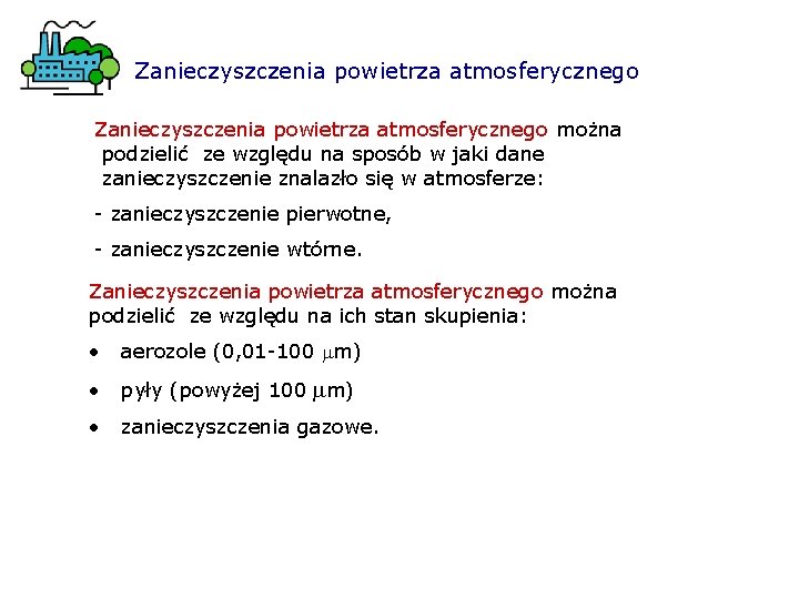 Zanieczyszczenia powietrza atmosferycznego można podzielić ze względu na sposób w jaki dane zanieczyszczenie znalazło