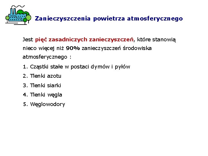 Zanieczyszczenia powietrza atmosferycznego Jest pięć zasadniczych zanieczyszczeń, które stanowią nieco więcej niż 90% zanieczyszczeń