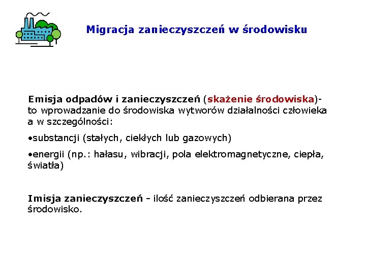 Migracja zanieczyszczeń w środowisku Emisja odpadów i zanieczyszczeń (skażenie środowiska)- to wprowadzanie do środowiska