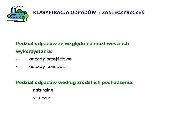 KLASYFIKACJA ODPADÓW i ZANIECZYSZCZEŃ Podział odpadów ze względu na możliwości ich wykorzystania: · odpady