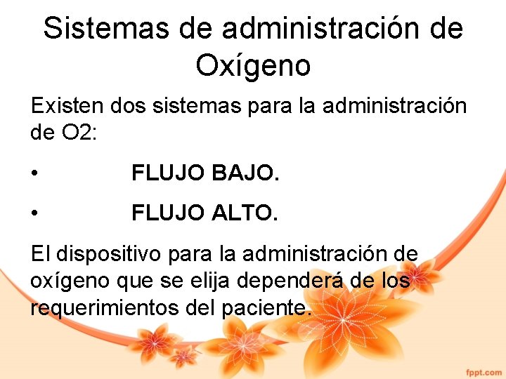 Sistemas de administración de Oxígeno Existen dos sistemas para la administración de O 2: