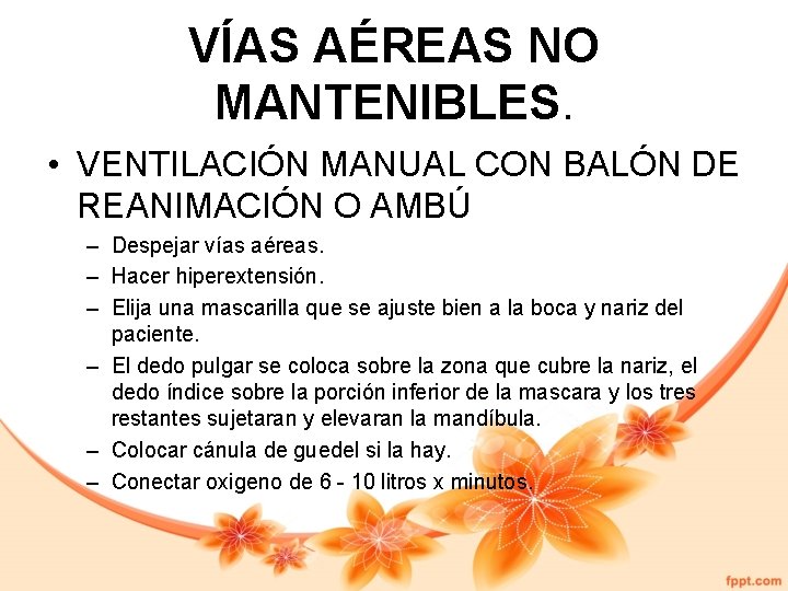 VÍAS AÉREAS NO MANTENIBLES. • VENTILACIÓN MANUAL CON BALÓN DE REANIMACIÓN O AMBÚ –