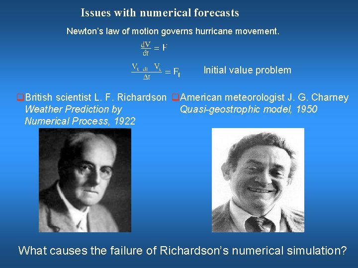 Issues with numerical forecasts Newton’s law of motion governs hurricane movement. Initial value problem