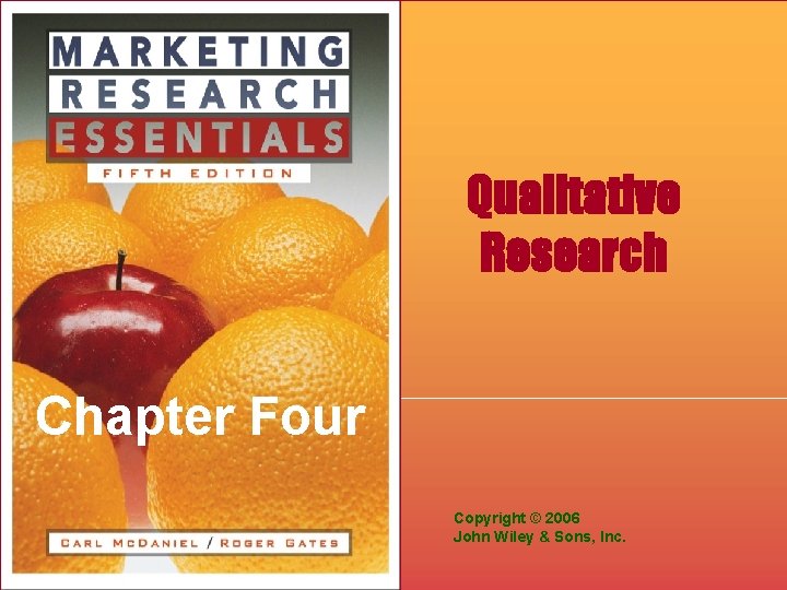 Qualitative Research Chapter Four Copyright © 2006 John Wiley & Sons, Inc. 