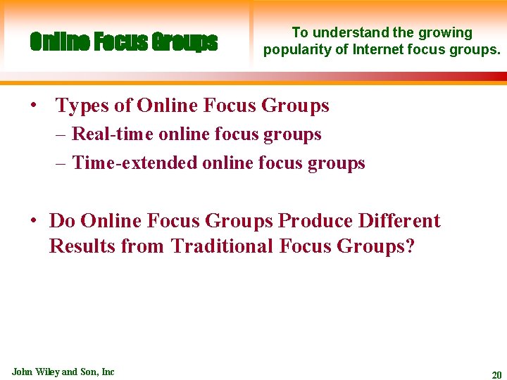 Online Focus Groups To understand the growing popularity of Internet focus groups. • Types