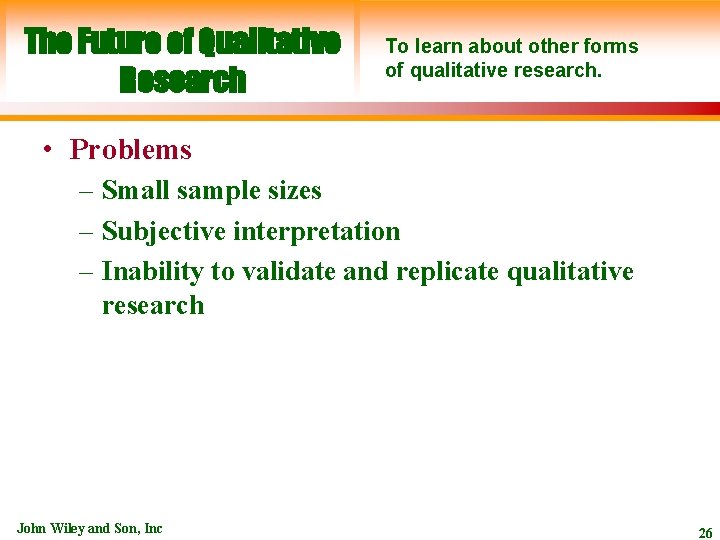 The Future of Qualitative Research To learn about other forms of qualitative research. •