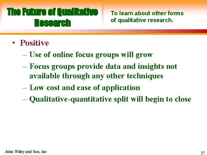 The Future of Qualitative Research To learn about other forms of qualitative research. •