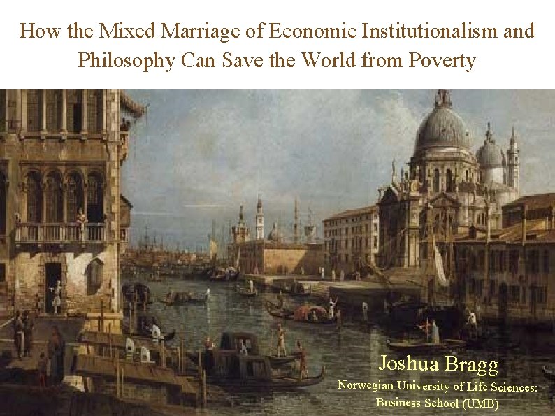 How the Mixed Marriage of Economic Institutionalism and Philosophy Can Save the World from