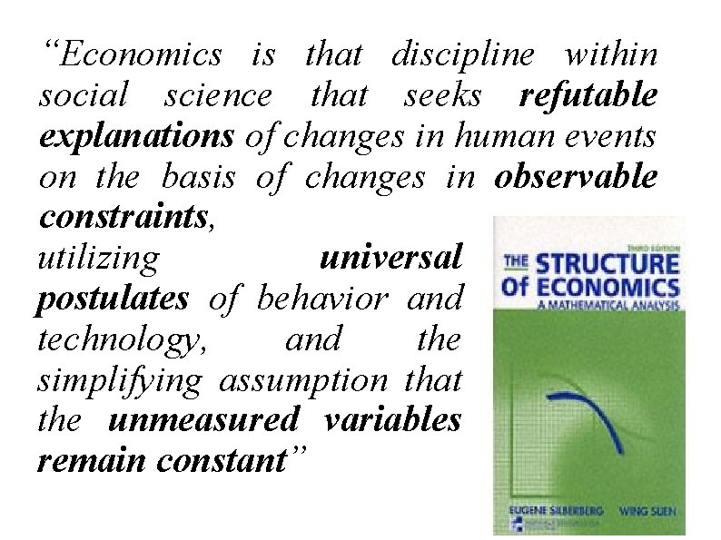 “Economics is that discipline within social science that seeks refutable explanations of changes in