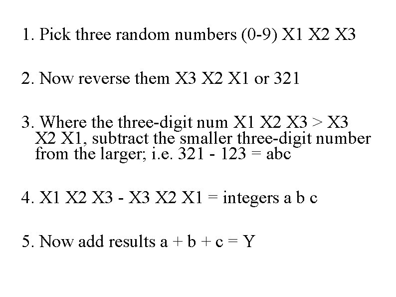 1. Pick three random numbers (0 -9) X 1 X 2 X 3 2.