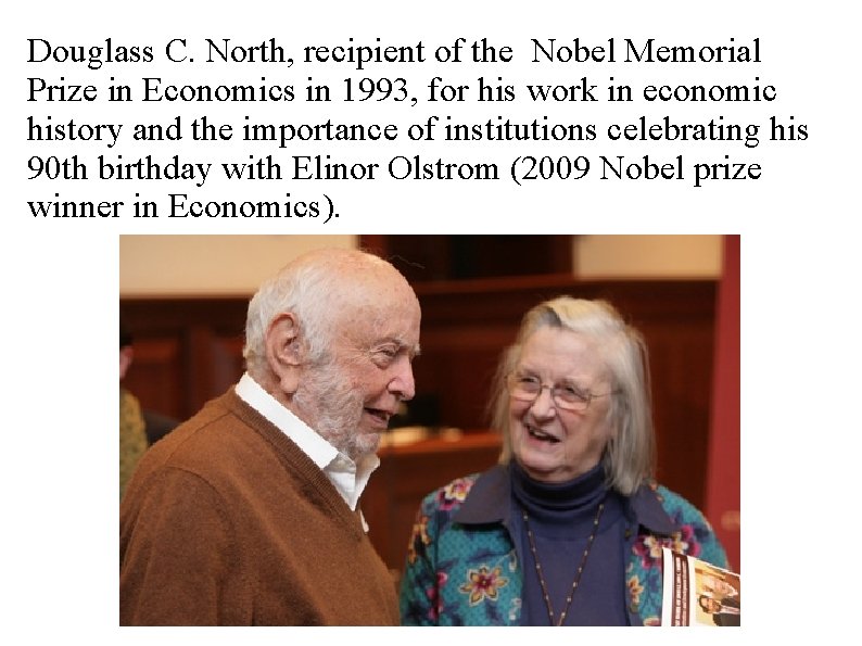 Douglass C. North, recipient of the Nobel Memorial Prize in Economics in 1993, for