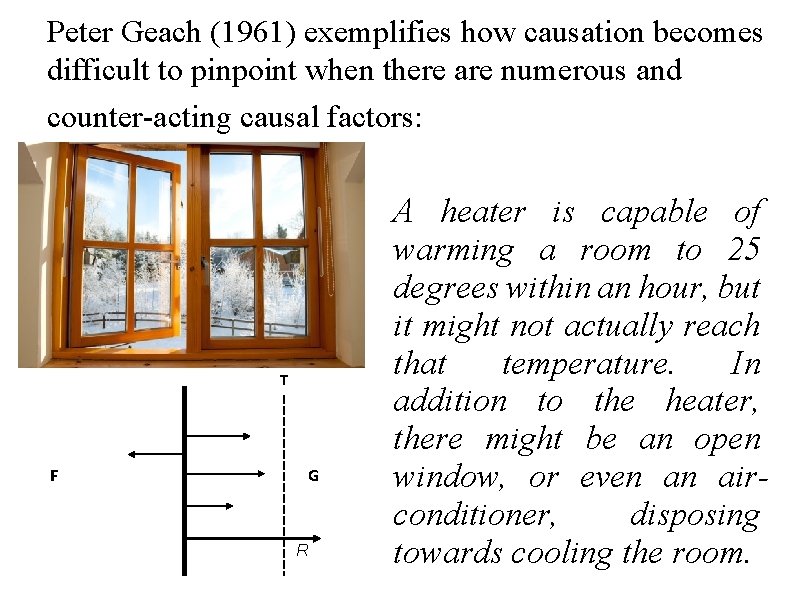 Peter Geach (1961) exemplifies how causation becomes difficult to pinpoint when there are numerous