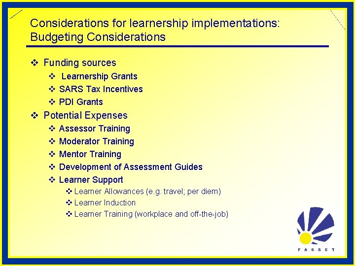 Considerations for learnership implementations: Budgeting Considerations v Funding sources v Learnership Grants v SARS