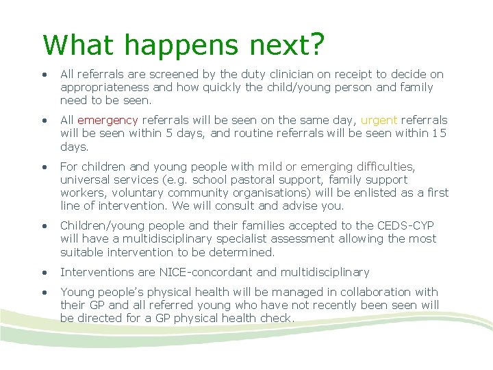 What happens next? • All referrals are screened by the duty clinician on receipt