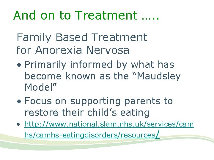 And on to Treatment …. . Family Based Treatment for Anorexia Nervosa • Primarily