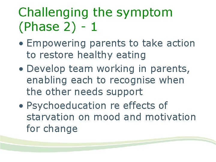 Challenging the symptom (Phase 2) - 1 • Empowering parents to take action to