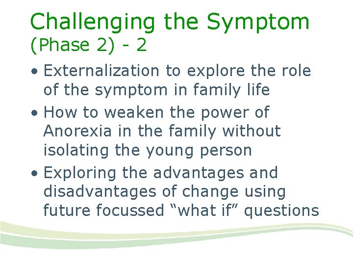Challenging the Symptom (Phase 2) - 2 • Externalization to explore the role of