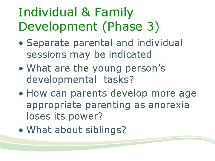 Individual & Family Development (Phase 3) • Separate parental and individual sessions may be