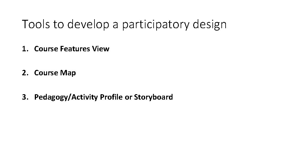 Tools to develop a participatory design 1. Course Features View 2. Course Map 3.