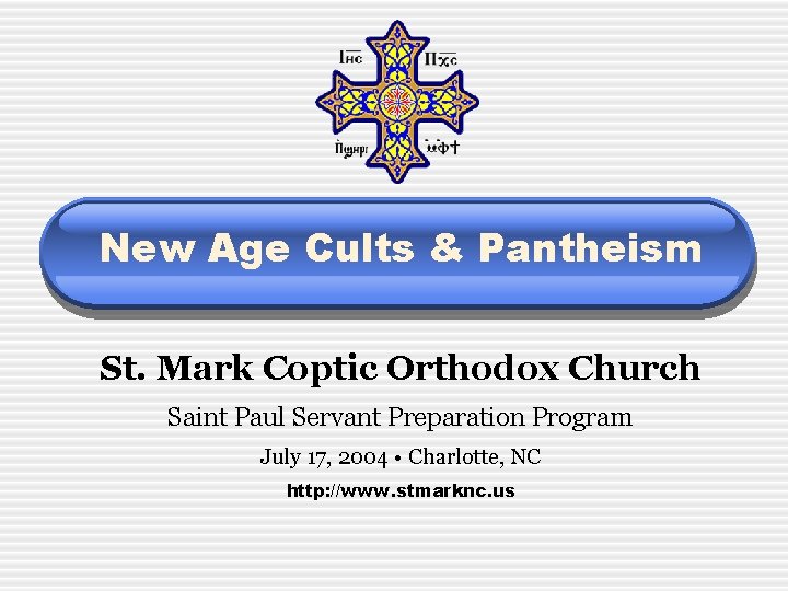 New Age Cults & Pantheism St. Mark Coptic Orthodox Church Saint Paul Servant Preparation