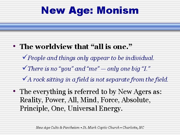 New Age: Monism • The worldview that “all is one. ” üPeople and things