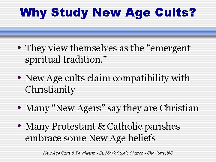 Why Study New Age Cults? • They view themselves as the “emergent spiritual tradition.