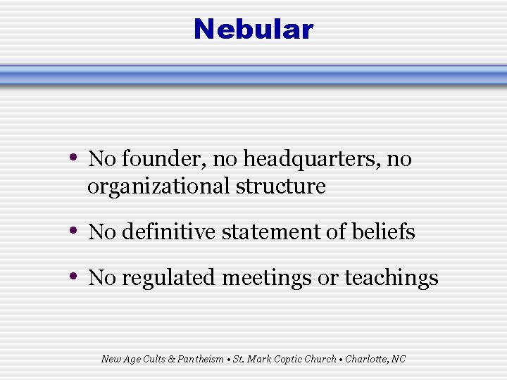 Nebular • No founder, no headquarters, no organizational structure • No definitive statement of