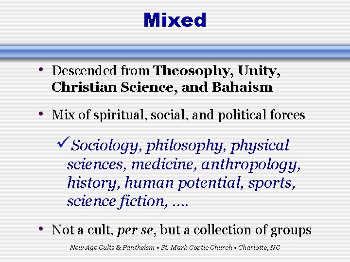 Mixed • Descended from Theosophy, Unity, Christian Science, and Bahaism • Mix of spiritual,
