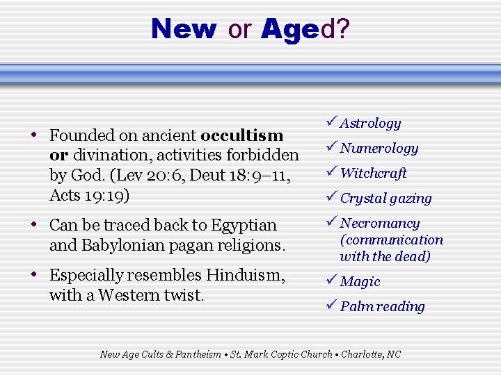 New or Aged? • Founded on ancient occultism or divination, activities forbidden by God.