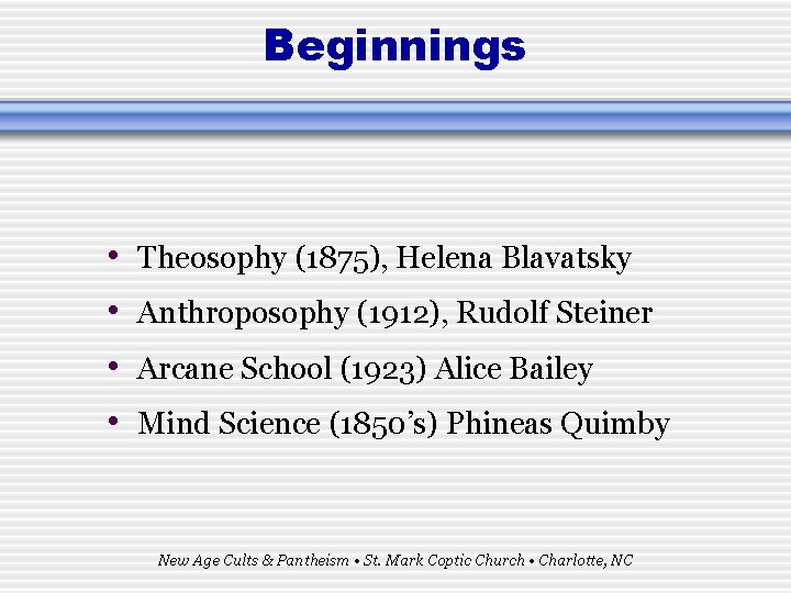 Beginnings • • Theosophy (1875), Helena Blavatsky Anthroposophy (1912), Rudolf Steiner Arcane School (1923)