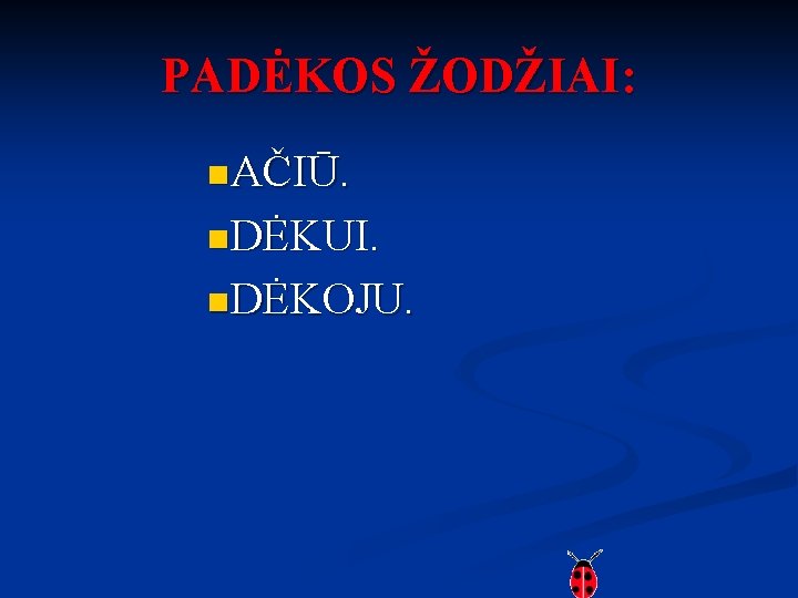 PADĖKOS ŽODŽIAI: n. AČIŪ. n. DĖKUI. n. DĖKOJU. 