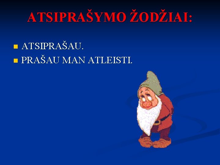 ATSIPRAŠYMO ŽODŽIAI: ATSIPRAŠAU. n PRAŠAU MAN ATLEISTI. n 