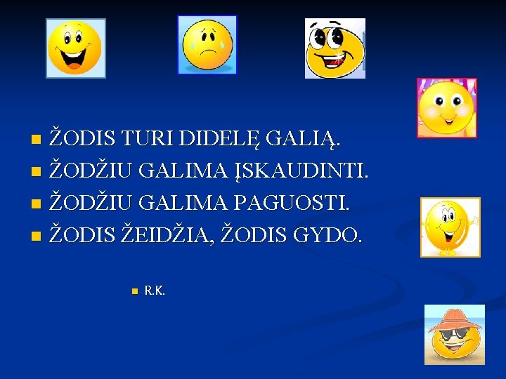 ŽODIS TURI DIDELĘ GALIĄ. n ŽODŽIU GALIMA ĮSKAUDINTI. n ŽODŽIU GALIMA PAGUOSTI. n ŽODIS