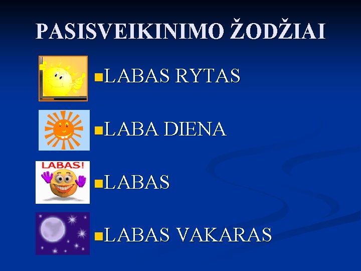 PASISVEIKINIMO ŽODŽIAI n. LABAS RYTAS n. LABA DIENA n. LABAS VAKARAS 