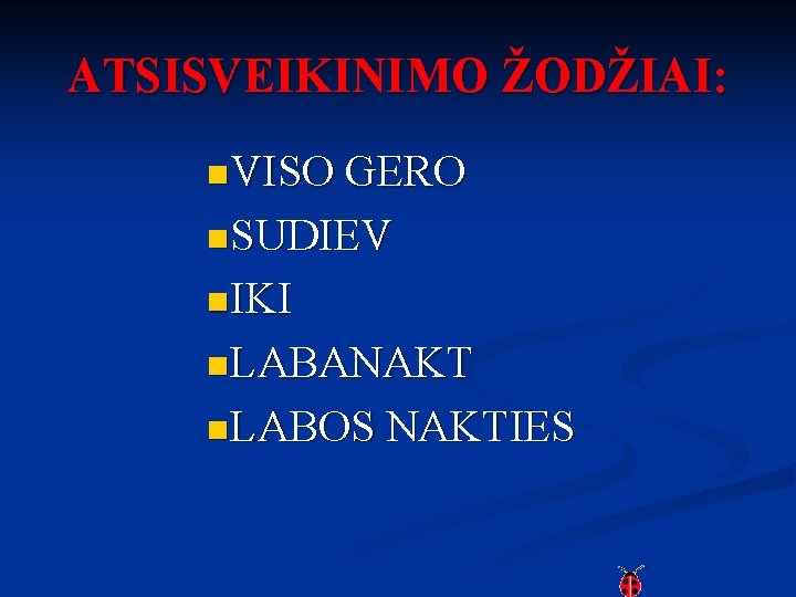 ATSISVEIKINIMO ŽODŽIAI: n. VISO GERO n. SUDIEV n. IKI n. LABANAKT n. LABOS NAKTIES