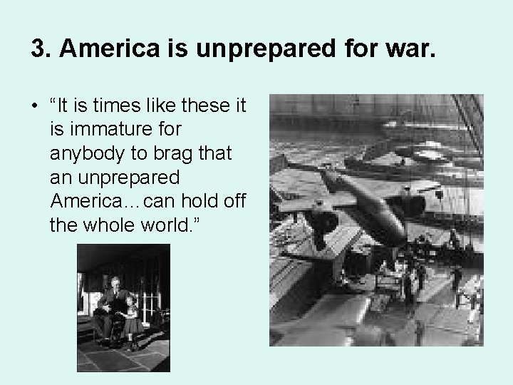 3. America is unprepared for war. • “It is times like these it is