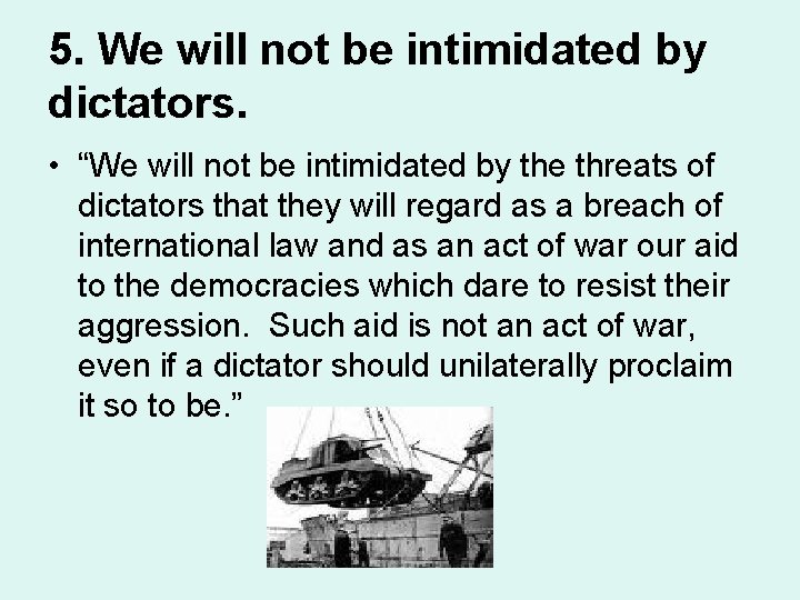 5. We will not be intimidated by dictators. • “We will not be intimidated