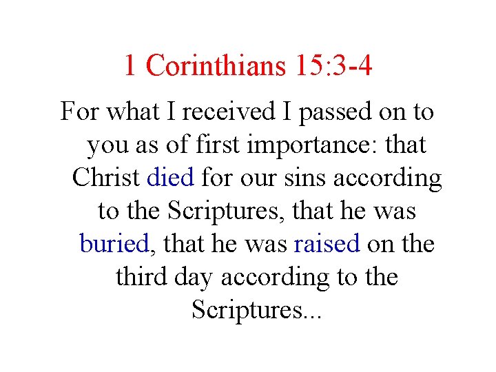 1 Corinthians 15: 3 -4 For what I received I passed on to you