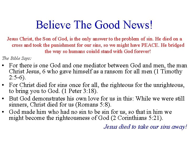 Believe The Good News! Jesus Christ, the Son of God, is the only answer