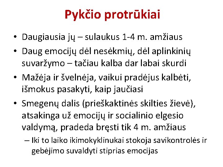 Pykčio protrūkiai • Daugiausia jų – sulaukus 1 -4 m. amžiaus • Daug emocijų