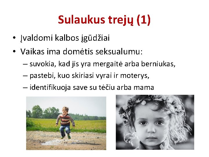 Sulaukus trejų (1) • Įvaldomi kalbos įgūdžiai • Vaikas ima domėtis seksualumu: – suvokia,