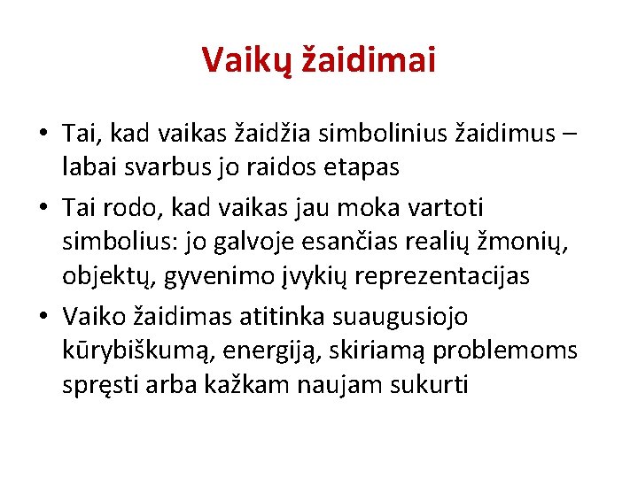 Vaikų žaidimai • Tai, kad vaikas žaidžia simbolinius žaidimus – labai svarbus jo raidos