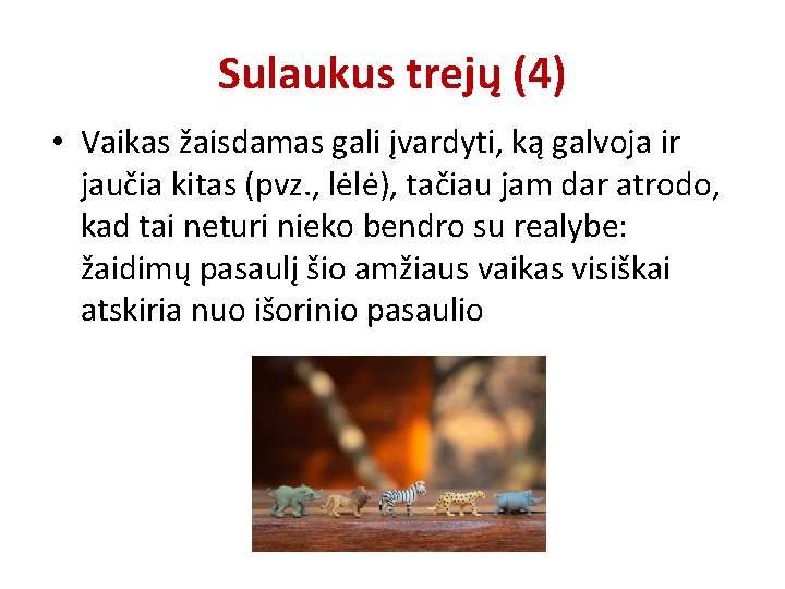 Sulaukus trejų (4) • Vaikas žaisdamas gali įvardyti, ką galvoja ir jaučia kitas (pvz.