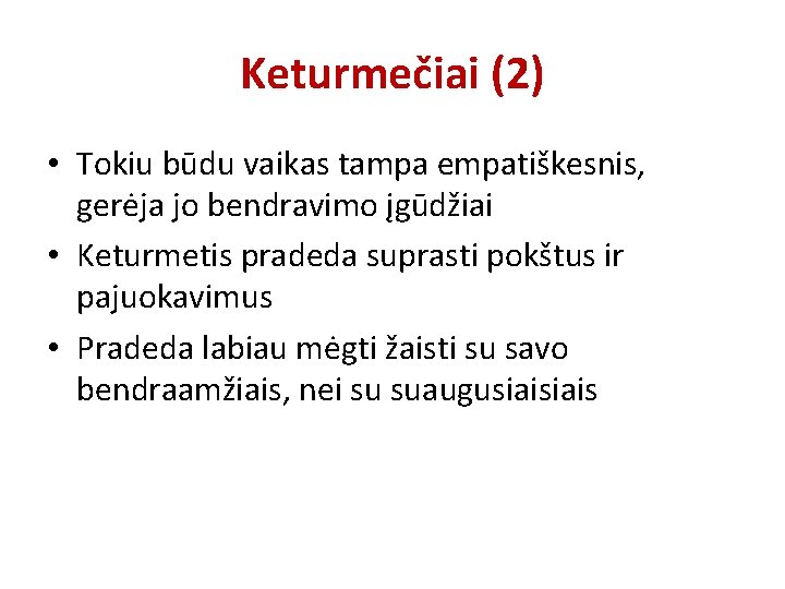 Keturmečiai (2) • Tokiu būdu vaikas tampa empatiškesnis, gerėja jo bendravimo įgūdžiai • Keturmetis