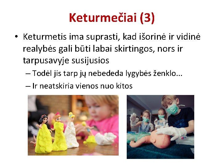 Keturmečiai (3) • Keturmetis ima suprasti, kad išorinė ir vidinė realybės gali būti labai