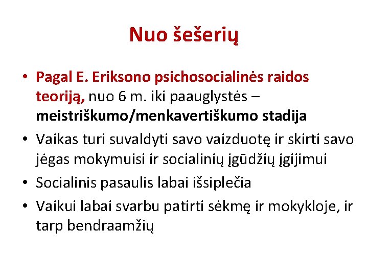 Nuo šešerių • Pagal E. Eriksono psichosocialinės raidos teoriją, nuo 6 m. iki paauglystės