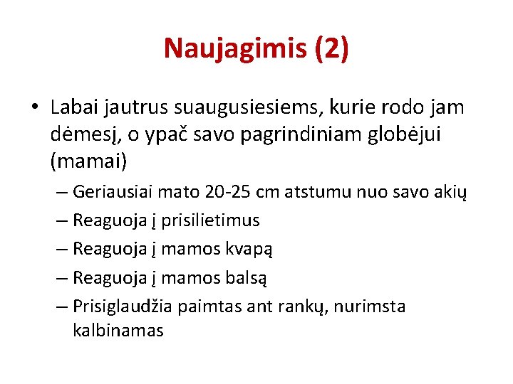 Naujagimis (2) • Labai jautrus suaugusiesiems, kurie rodo jam dėmesį, o ypač savo pagrindiniam